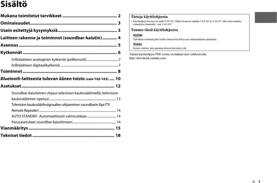 .. 12 Soundbar-kaiuttimen ohjaus television kaukosäätimellä (television kaukosäätimen opetus)... 12 Television kaukosäädinsignaalien ohjaaminen soundbarin läpi (TV Remote Repeater).