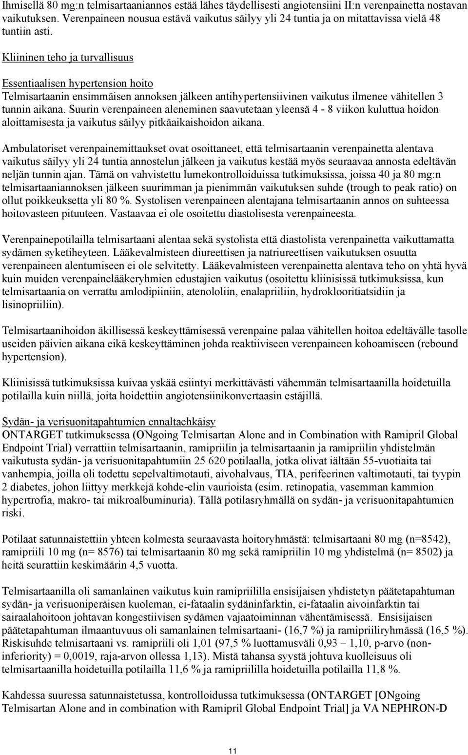 Kliininen teho ja turvallisuus Essentiaalisen hypertension hoito Telmisartaanin ensimmäisen annoksen jälkeen antihypertensiivinen vaikutus ilmenee vähitellen 3 tunnin aikana.
