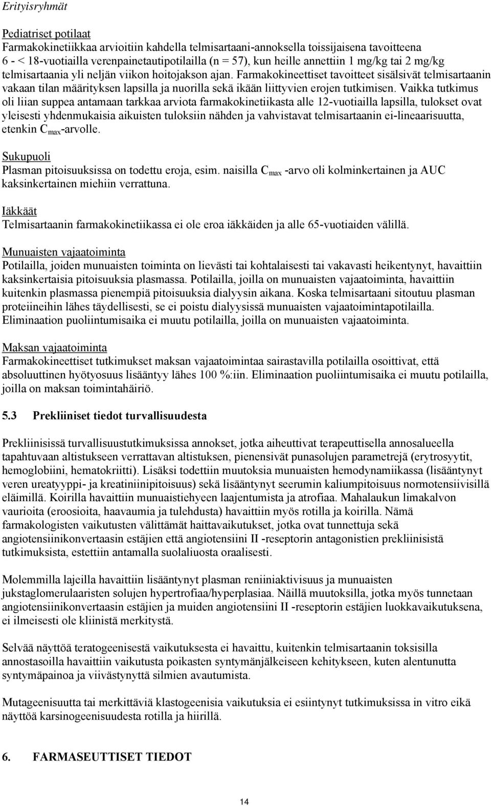 Farmakokineettiset tavoitteet sisälsivät telmisartaanin vakaan tilan määrityksen lapsilla ja nuorilla sekä ikään liittyvien erojen tutkimisen.