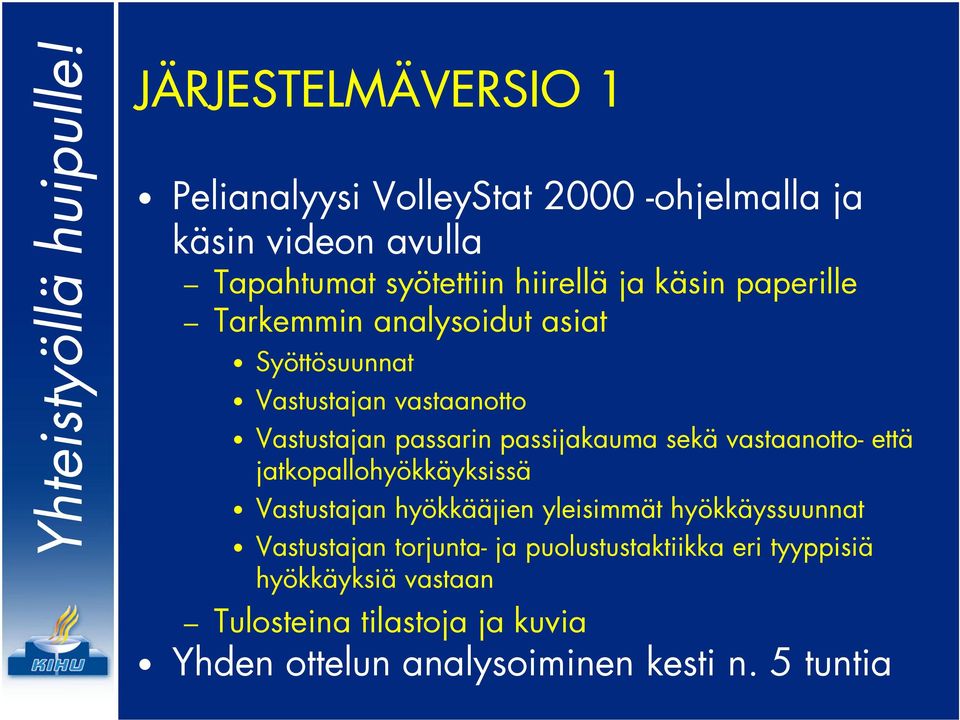 vastaanotto- että jatkopallohyökkäyksissä Vastustajan hyökkääjien yleisimmät hyökkäyssuunnat Vastustajan torjunta- ja