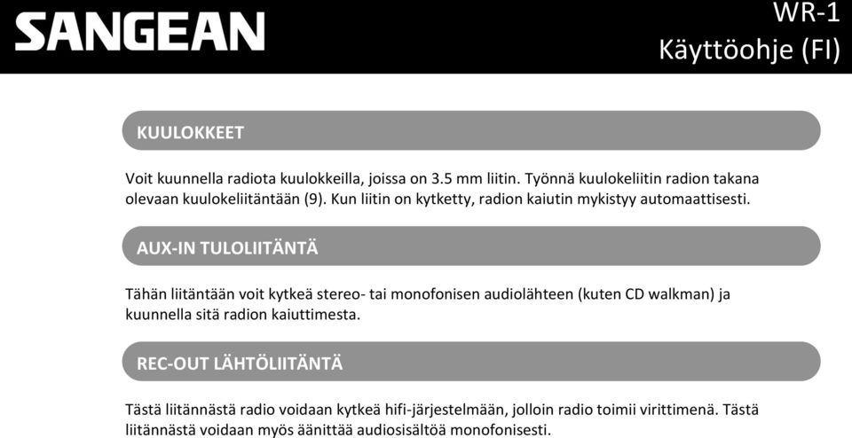 AUX-IN TULOLIITÄNTÄ Tähän liitäntään voit kytkeä stereo- tai monofonisen audiolähteen (kuten CD walkman) ja kuunnella sitä radion