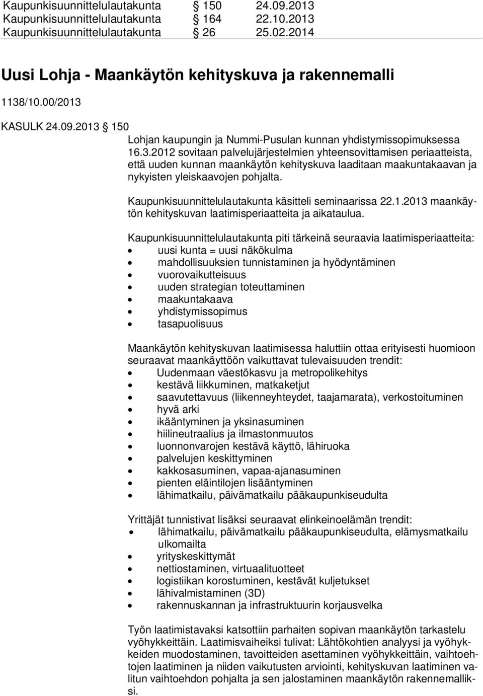 Kaupunkisuunnittelulautakunta käsitteli seminaarissa 22.1.2013 maan käytön kehityskuvan laatimisperiaatteita ja aikataulua.