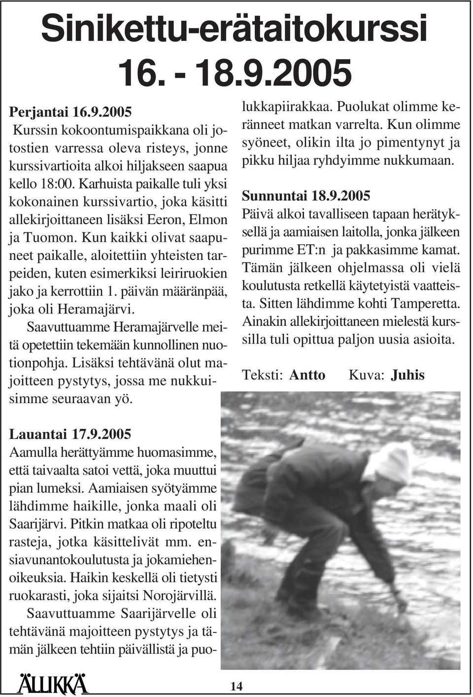 Kun kaikki olivat saapuneet paikalle, aloitettiin yhteisten tarpeiden, kuten esimerkiksi leiriruokien jako ja kerrottiin 1. päivän määränpää, joka oli Heramajärvi.