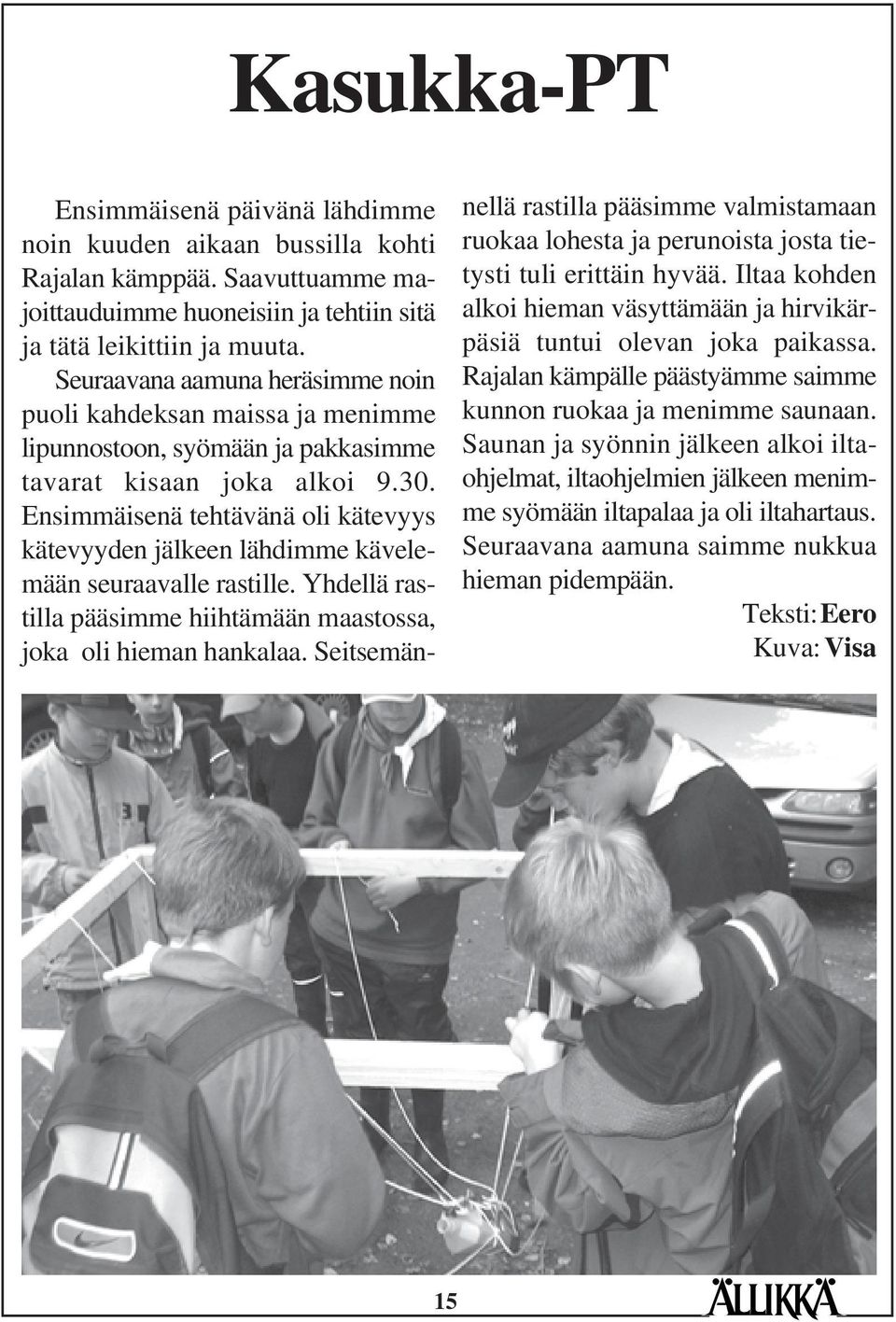 Ensimmäisenä tehtävänä oli kätevyys kätevyyden jälkeen lähdimme kävelemään seuraavalle rastille. Yhdellä rastilla pääsimme hiihtämään maastossa, joka oli hieman hankalaa.