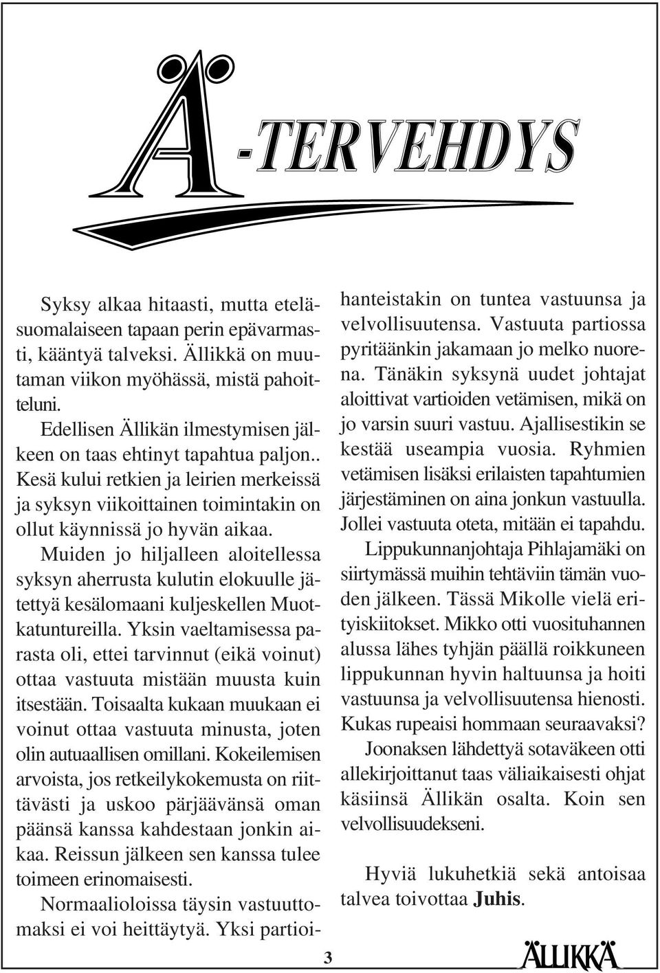 Muiden jo hiljalleen aloitellessa syksyn aherrusta kulutin elokuulle jätettyä kesälomaani kuljeskellen Muotkatuntureilla.