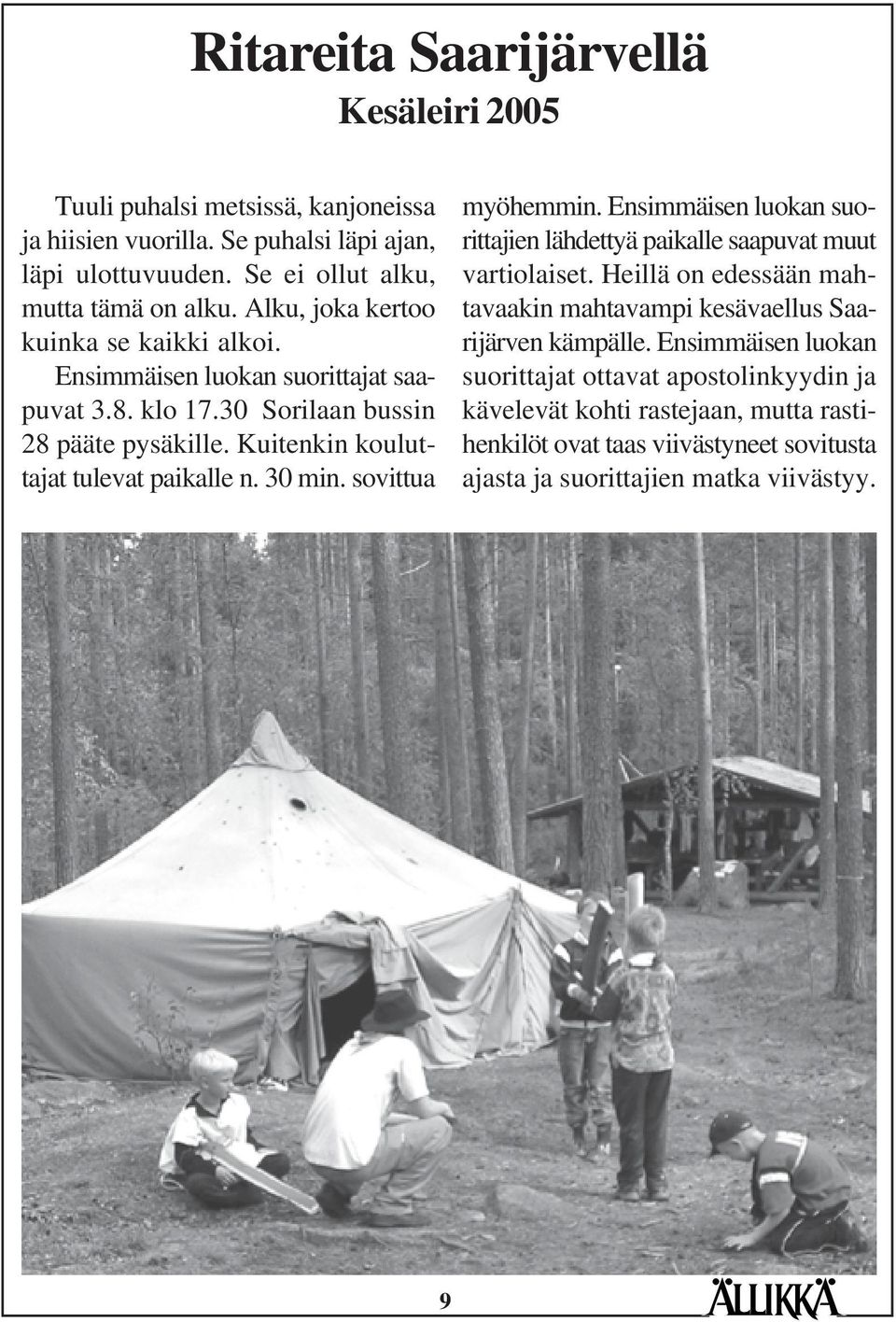 30 min. sovittua myöhemmin. Ensimmäisen luokan suorittajien lähdettyä paikalle saapuvat muut vartiolaiset.