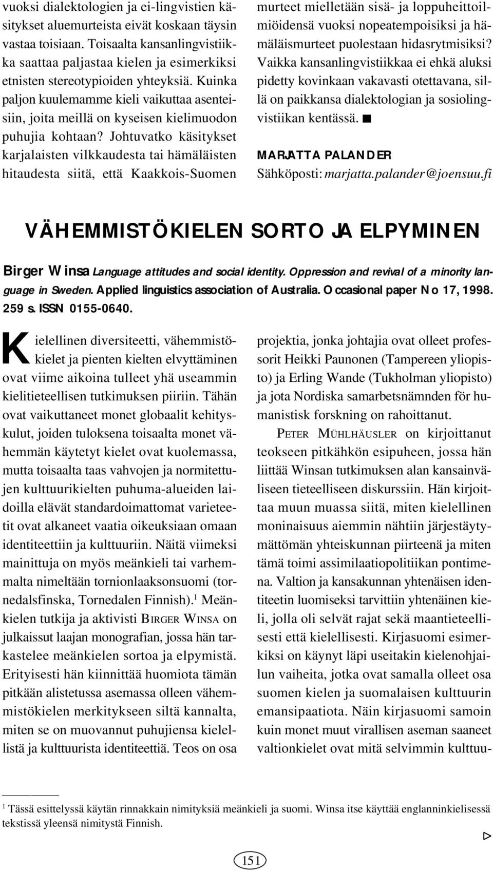 Kuinka paljon kuulemamme kieli vaikuttaa asenteisiin, joita meillä on kyseisen kielimuodon puhujia kohtaan?