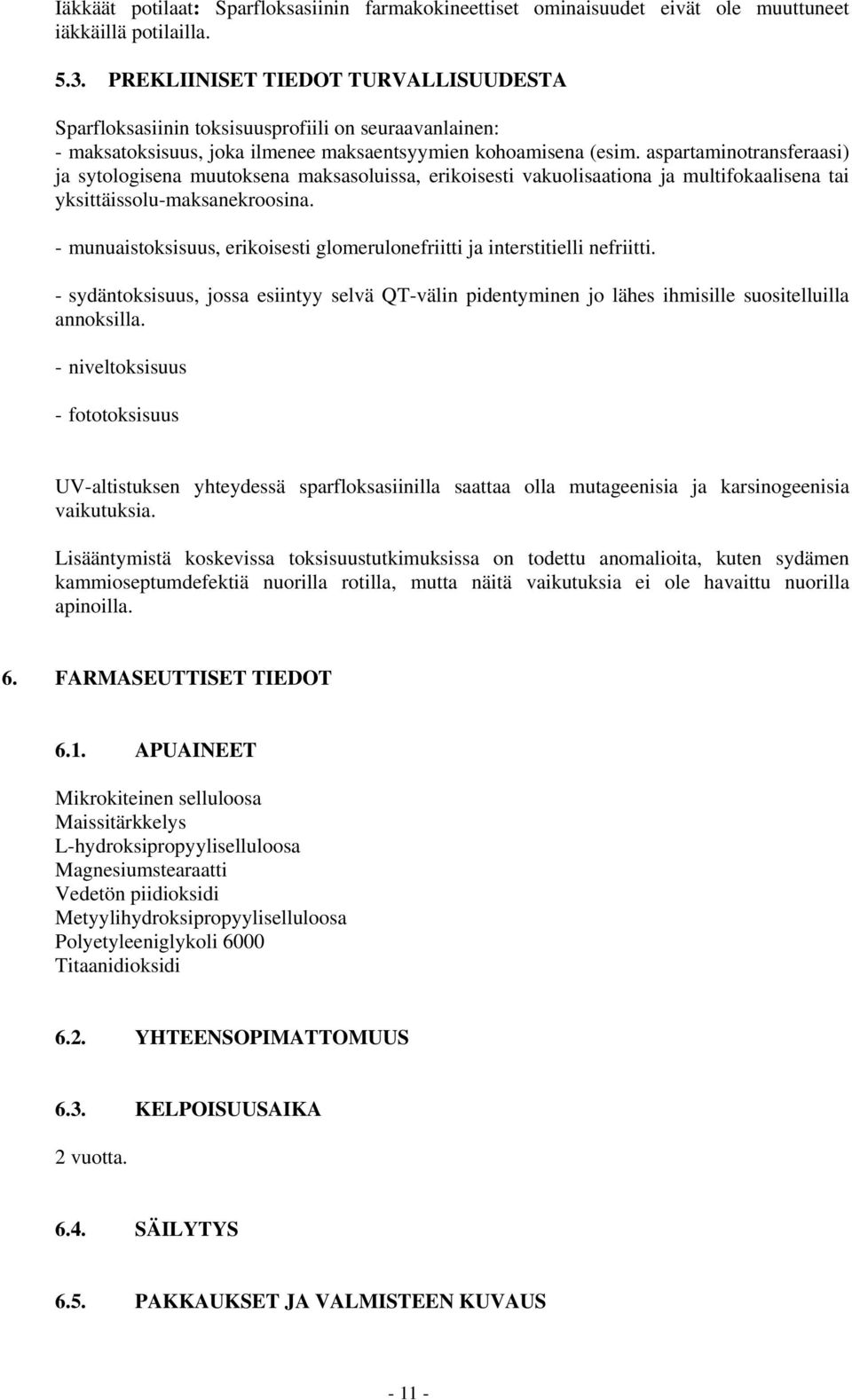 aspartaminotransferaasi) ja sytologisena muutoksena maksasoluissa, erikoisesti vakuolisaationa ja multifokaalisena tai yksittäissolu-maksanekroosina.