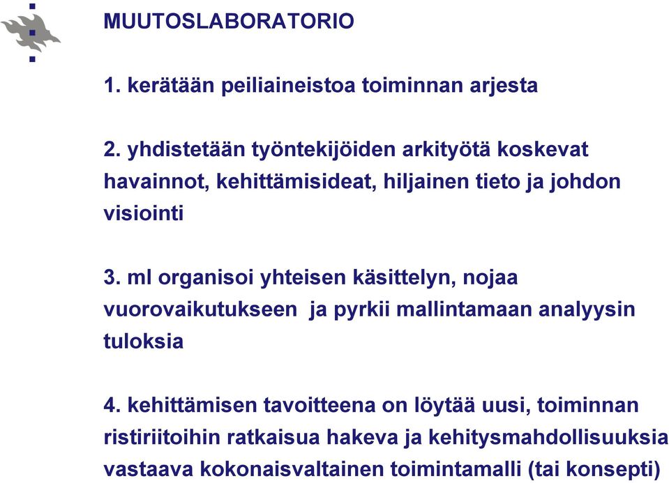 ml organisoi yhteisen käsittelyn, nojaa vuorovaikutukseen ja pyrkii mallintamaan analyysin tuloksia 4.