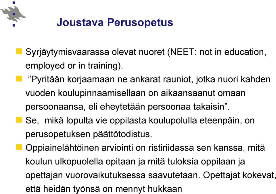 persoonaa takaisin. Se, mikä lopulta vie oppilasta koulupolulla eteenpäin, on perusopetuksen päättötodistus.