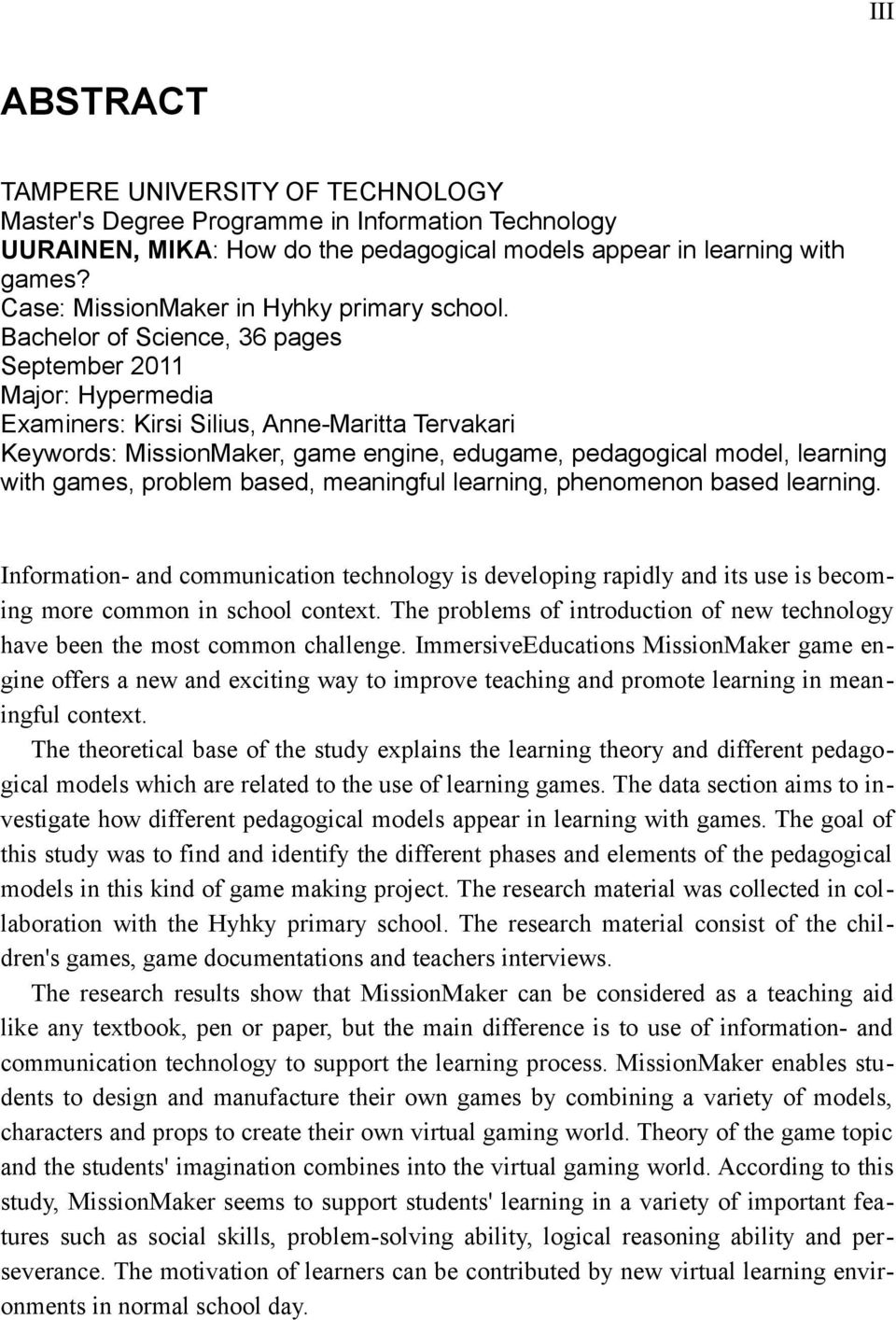 Bachelor of Science, 36 pages September 2011 Major: Hypermedia Examiners: Kirsi Silius, Anne-Maritta Tervakari Keywords: MissionMaker, game engine, edugame, pedagogical model, learning with games,