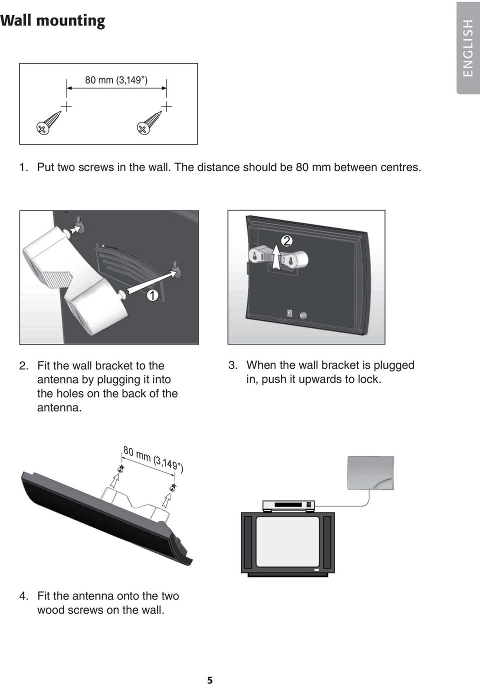 Fit the wall bracket to the antenna by plugging it into the holes on the back of the