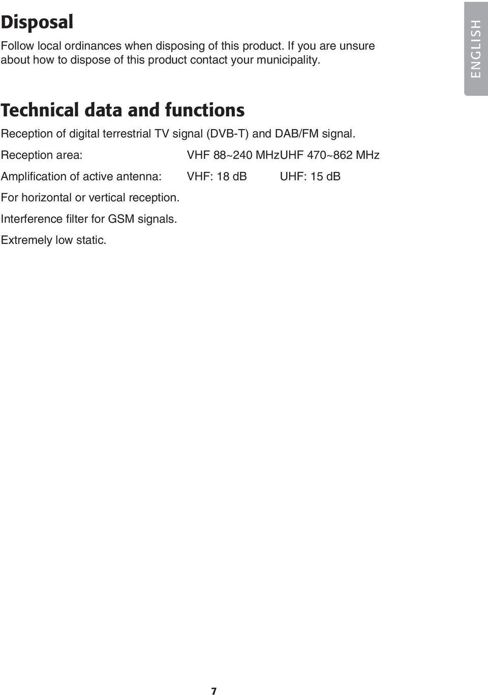 ENGLISH Technical data and functions Reception of digital terrestrial TV signal (DVB-T) and DAB/FM signal.
