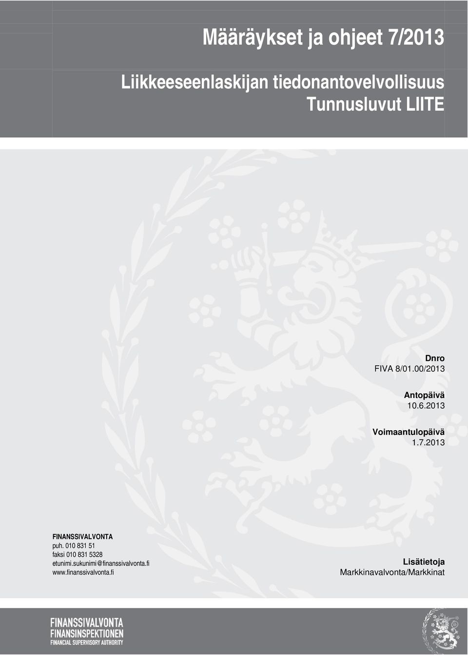 2013 Voimaantulopäivä 1.7.2013 FINANSSIVALVONTA puh.