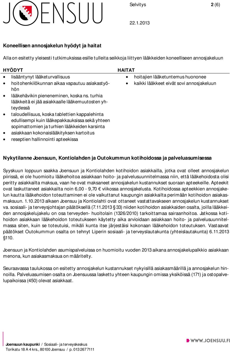 turhia lääkkeitä ei jää asiakkaalle lääkemuutosten yhteydessä taloudellisuus, koska tablettien kappalehinta edullisempi kuin lääkepakkauksissa sekä yhteen sopimattomien ja turhien lääkkeiden karsinta