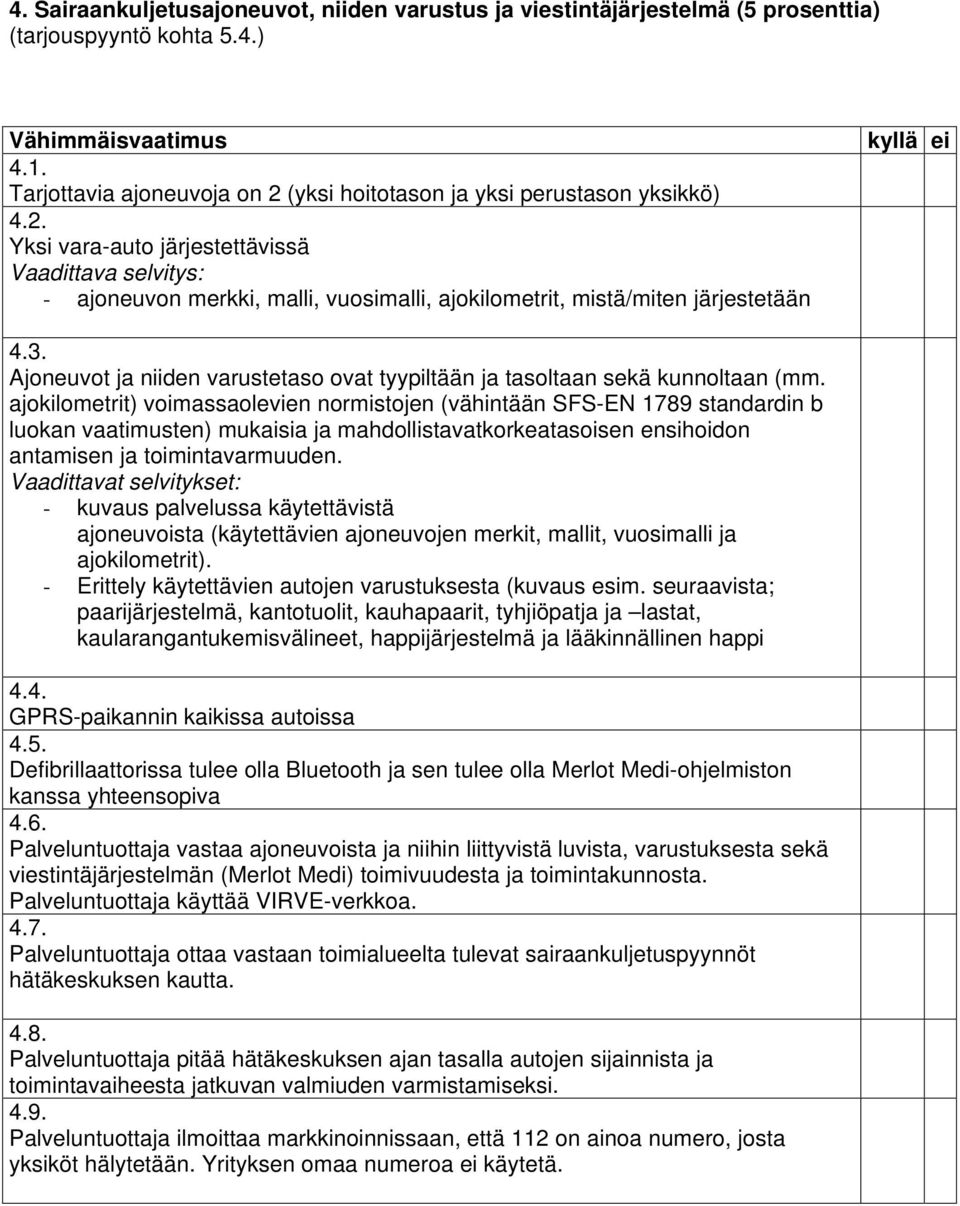 Ajoneuvot ja niiden varustetaso ovat tyypiltään ja tasoltaan sekä kunnoltaan (mm.