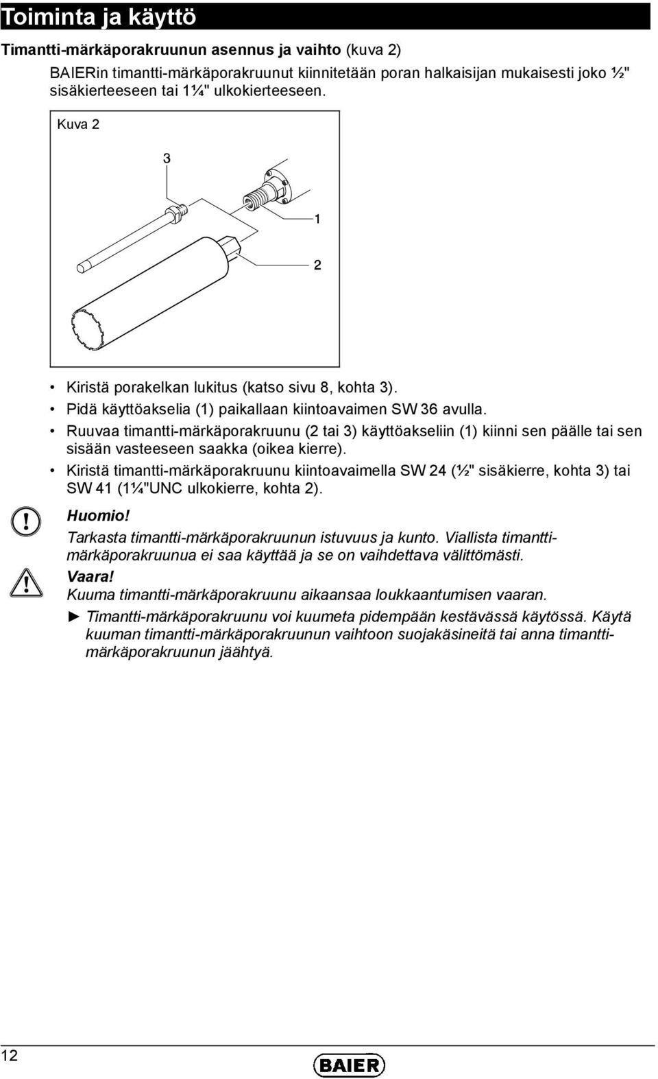 Ruuvaa timantti-märkäporakruunu (2 tai 3) käyttöakseliin (1) kiinni sen päälle tai sen sisään vasteeseen saakka (oikea kierre).