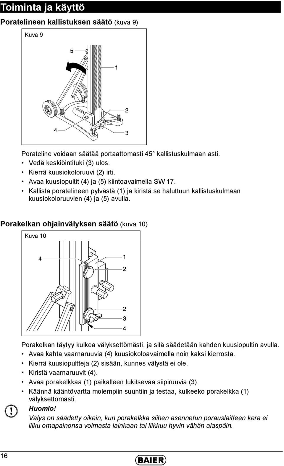 Porakelkan ohjainvälyksen säätö (kuva 10) Kuva 10 Porakelkan täytyy kulkea välyksettömästi, ja sitä säädetään kahden kuusiopultin avulla.