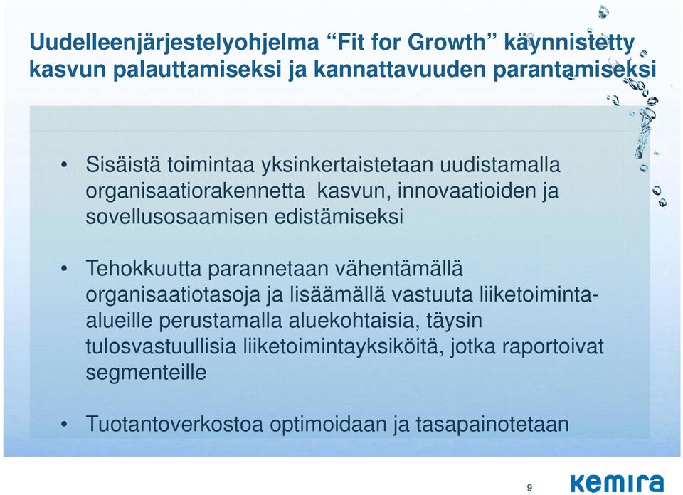 Tehokkuutta parannetaan vähentämällä organisaatiotasoja ja lisäämällä vastuuta liiketoimintaalueille perustamalla