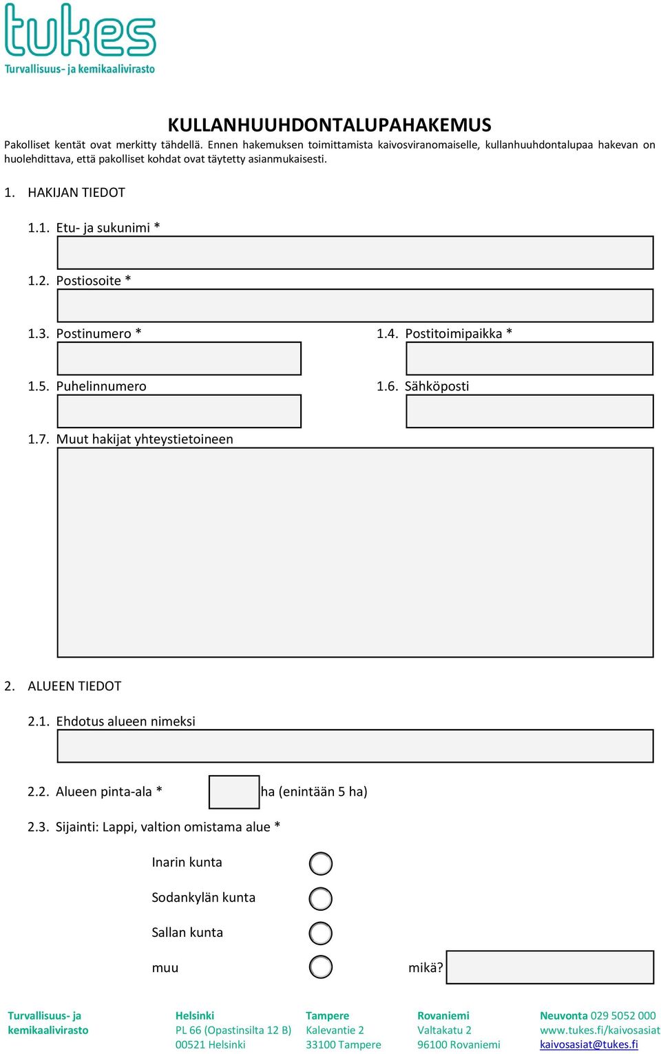 asianmukaisesti. 1. HAKIJAN TIEDOT 1.1. Etu- ja sukunimi * 1.2. Postiosoite * 1.3. Postinumero * 1.4. Postitoimipaikka * 1.5. Puhelinnumero 1.6.