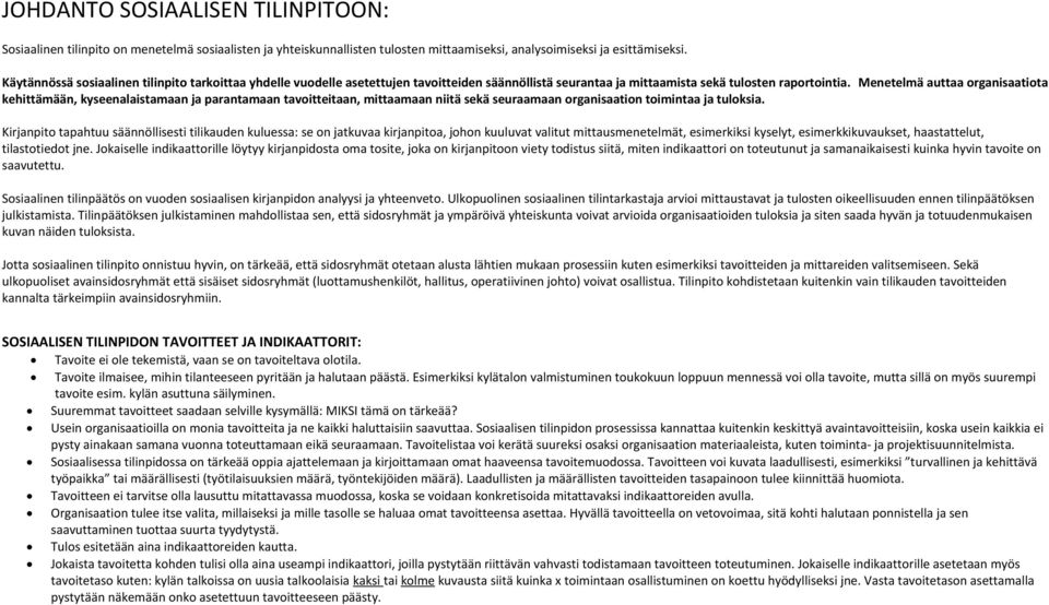 Menetelmä auttaa organisaatiota kehittämään, kyseenalaistamaan ja parantamaan tavoitteitaan, mittaamaan niitä sekä seuraamaan organisaation toimintaa ja tuloksia.