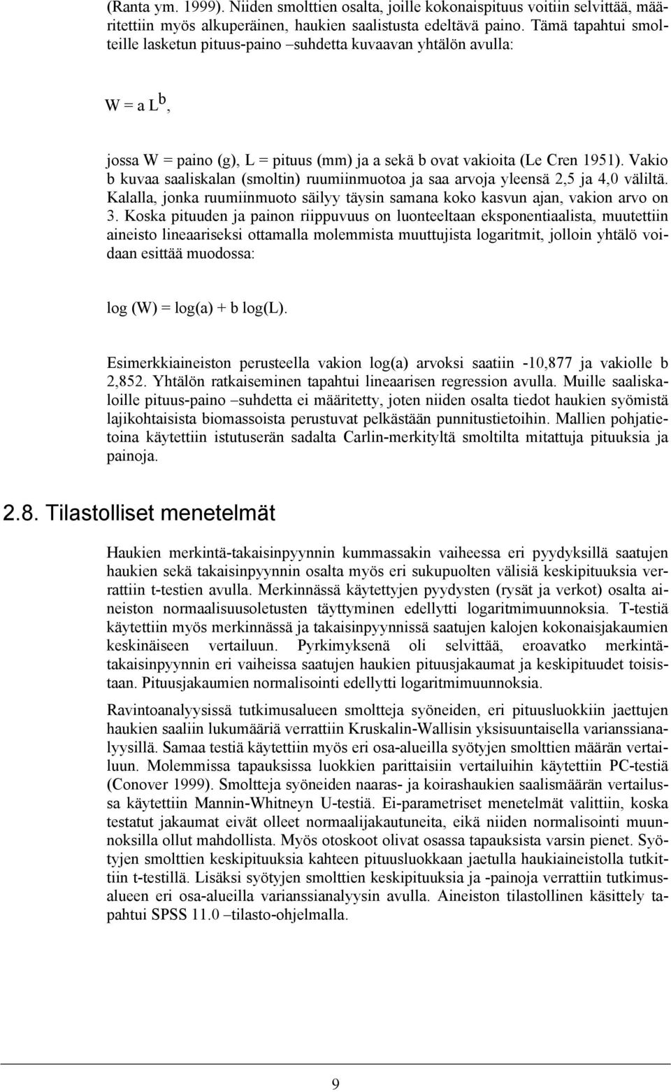 Vakio b kuvaa saaliskalan (smoltin) ruumiinmuotoa ja saa arvoja yleensä 2,5 ja 4,0 väliltä. Kalalla, jonka ruumiinmuoto säilyy täysin samana koko kasvun ajan, vakion arvo on 3.