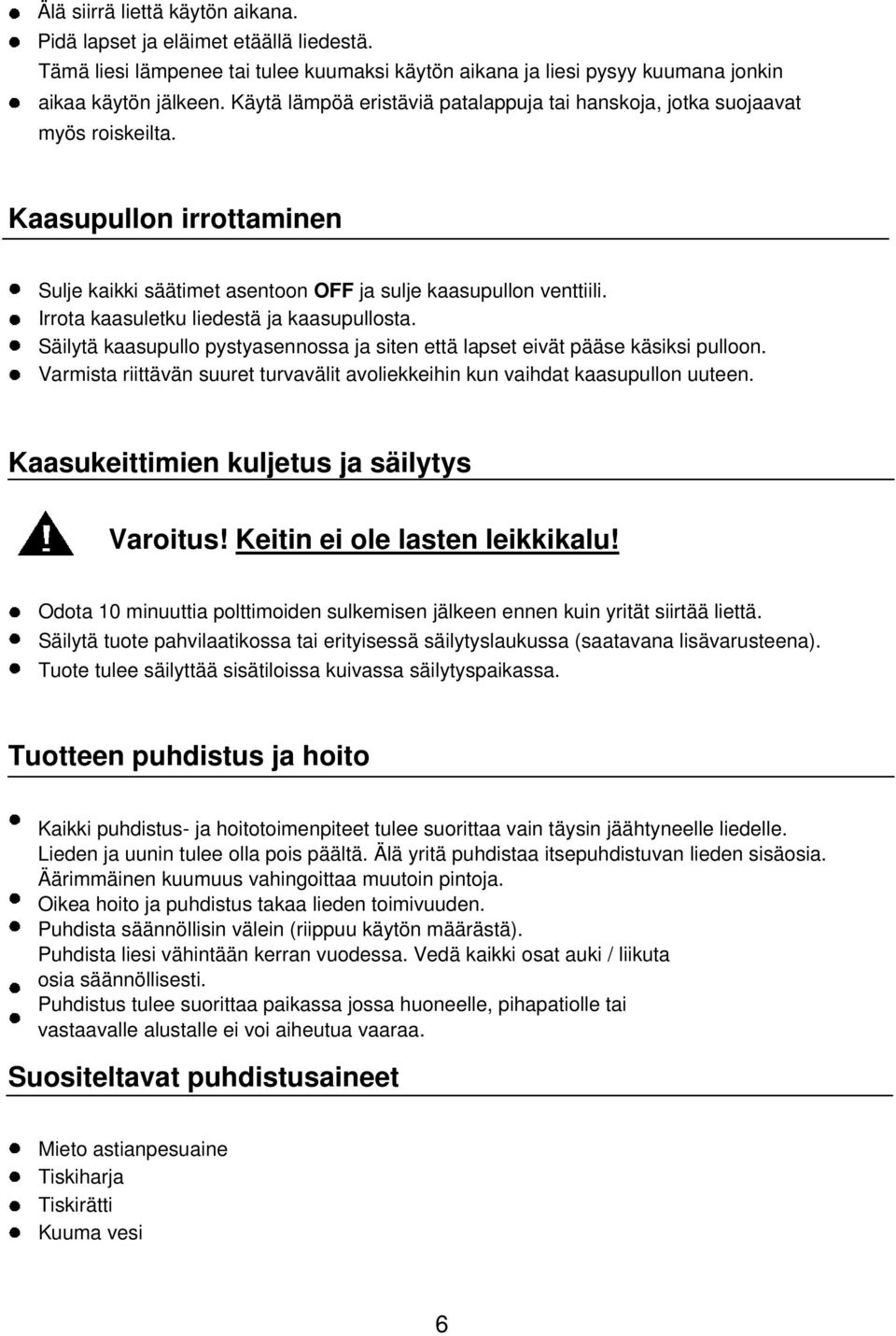 Irrota kaasuletku liedestä ja kaasupullosta. Säilytä kaasupullo pystyasennossa ja siten että lapset eivät pääse käsiksi pulloon.