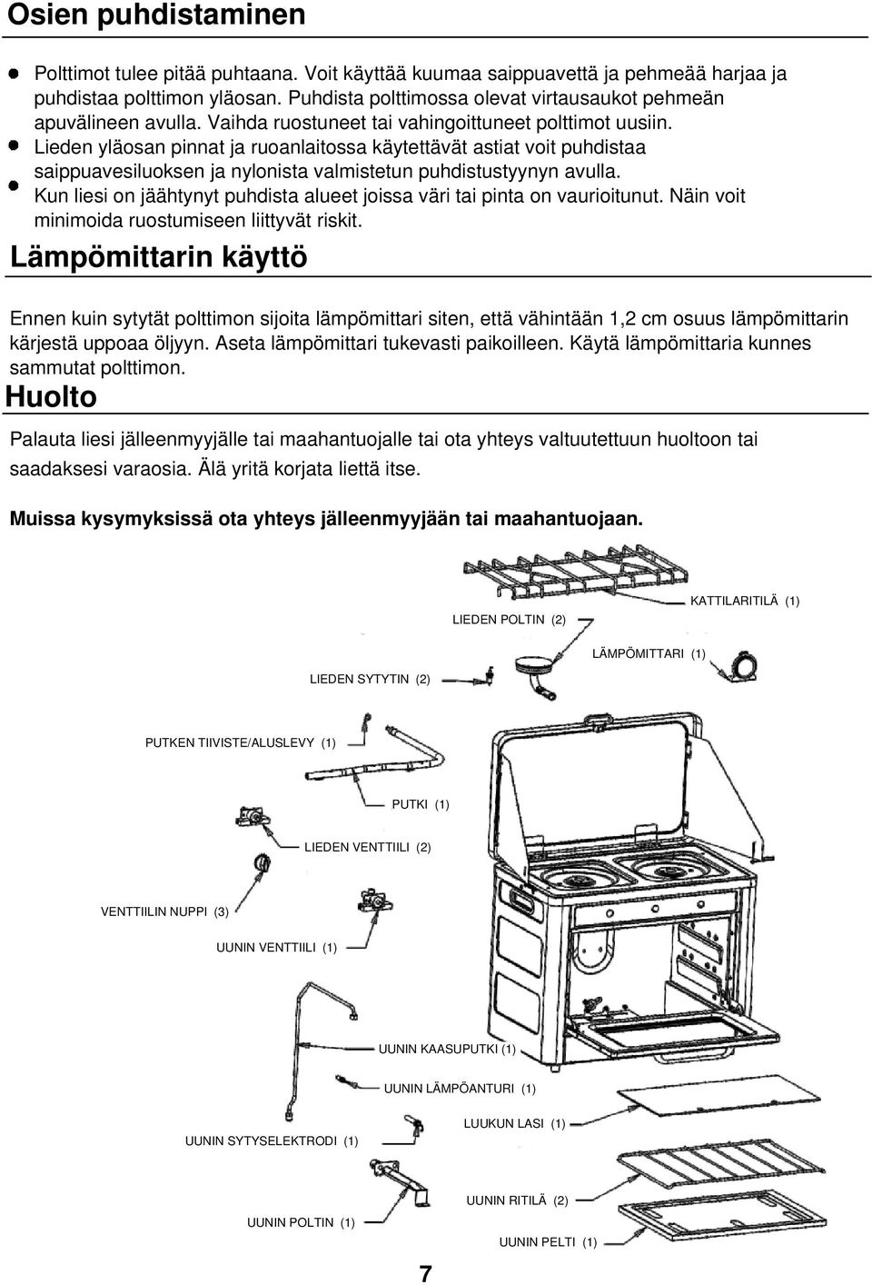 Lieden yläosan pinnat ja ruoanlaitossa käytettävät astiat voit puhdistaa saippuavesiluoksen ja nylonista valmistetun puhdistustyynyn avulla.