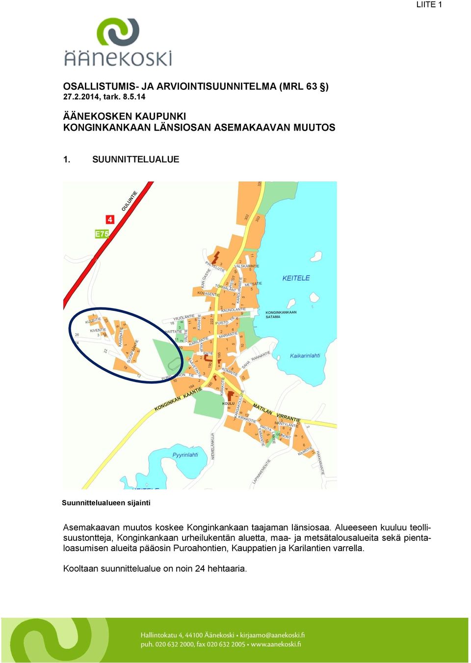 SUUNNITTELUALUE Suunnittelualueen sijainti Asemakaavan muutos koskee Konginkankaan taajaman länsiosaa.