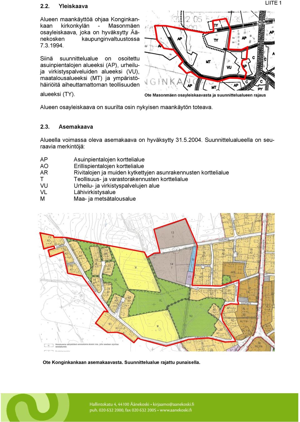 (TY). Ote Masonmäen osayleiskaavasta ja suunnittelualueen rajaus Alueen osayleiskaava on suurilta osin nykyisen maankäytön toteava. 2.3. Asemakaava Alueella voimassa oleva asemakaava on hyväksytty 31.