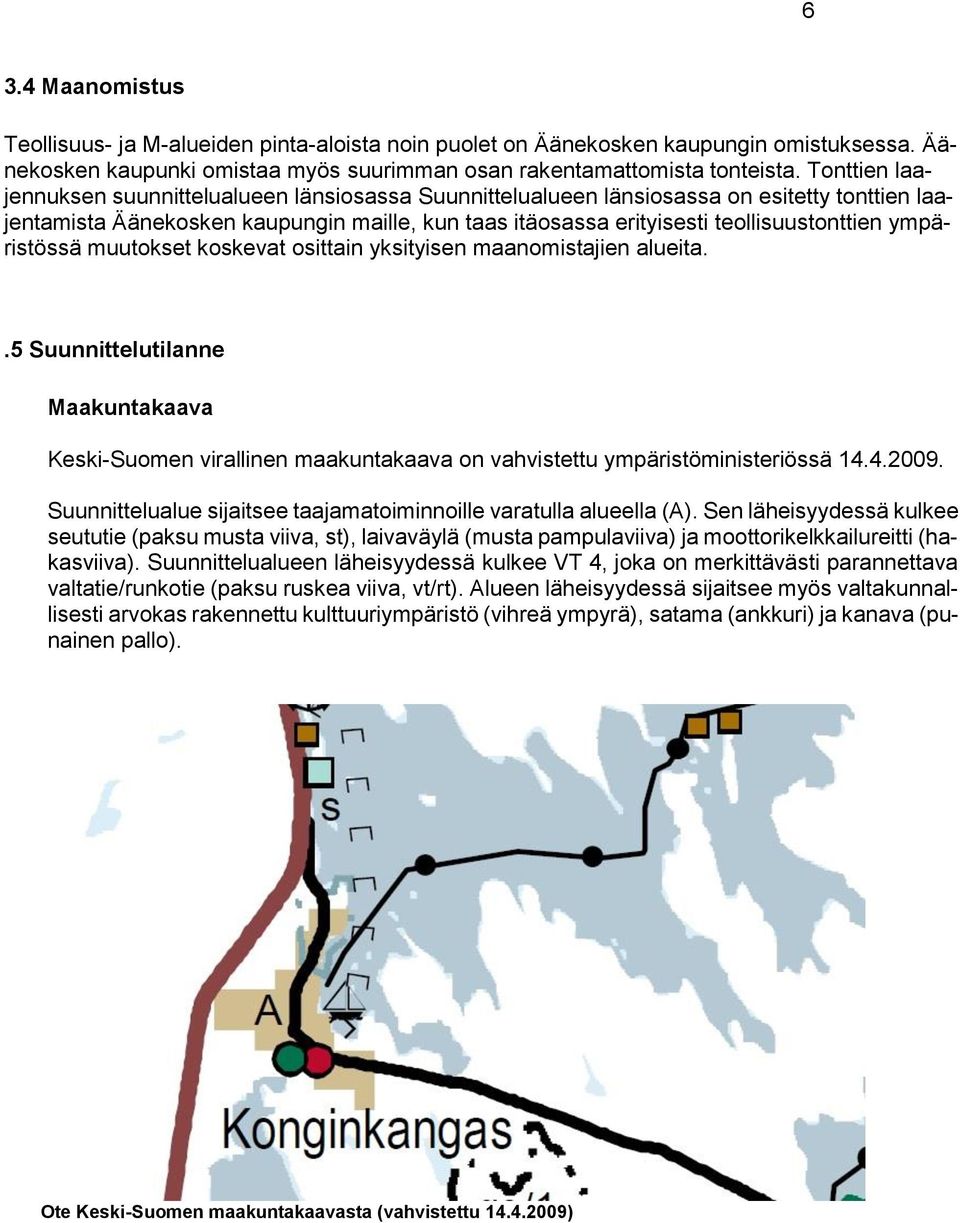 ympäristössä muutokset koskevat osittain yksityisen maanomistajien alueita..5 Suunnittelutilanne Maakuntakaava Keski-Suomen virallinen maakuntakaava on vahvistettu ympäristöministeriössä 14.4.2009.