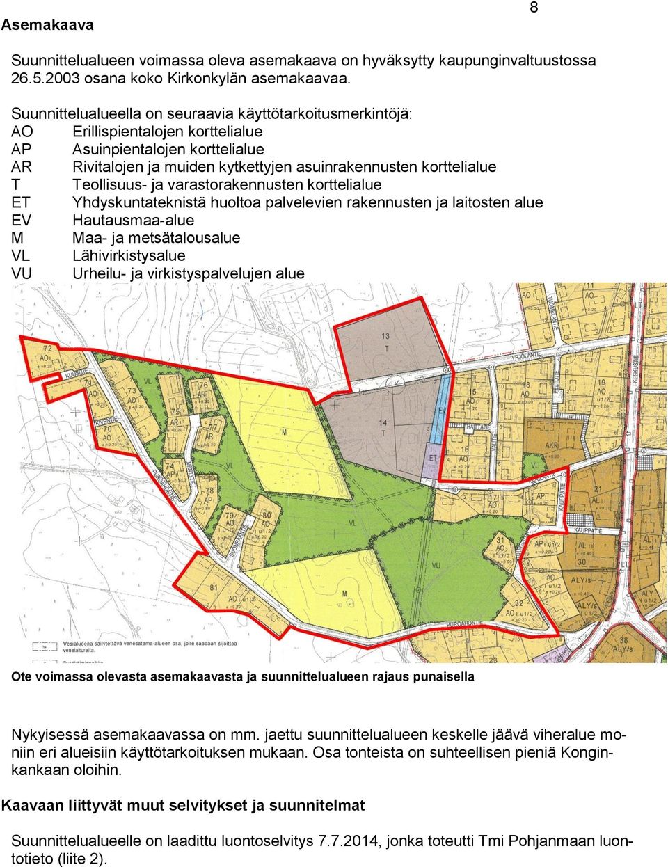 Teollisuus- ja varastorakennusten korttelialue ET Yhdyskuntateknistä huoltoa palvelevien rakennusten ja laitosten alue EV Hautausmaa-alue M Maa- ja metsätalousalue VL Lähivirkistysalue VU Urheilu- ja