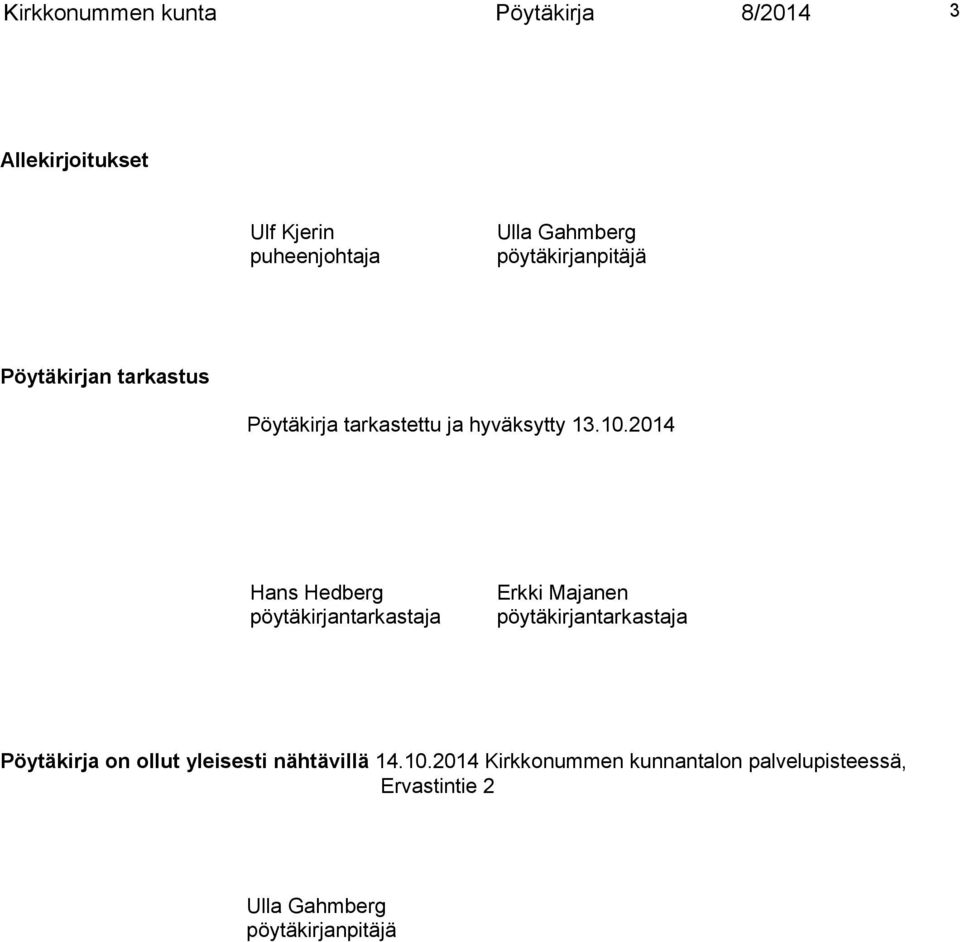 04 Hans Hedberg pöytäkirjantarkastaja Erkki Majanen pöytäkirjantarkastaja Pöytäkirja on ollut