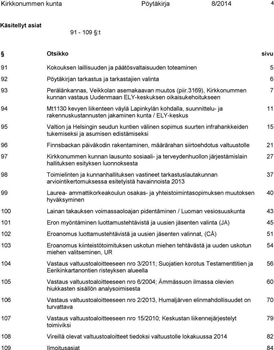 369), Kirkkonummen kunnan vastaus Uudenmaan ELY-keskuksen oikaisukehoitukseen 94 Mt30 kevyen liikenteen väylä Lapinkylän kohdalla, suunnittelu- ja rakennuskustannusten jakaminen kunta / ELY-keskus 95