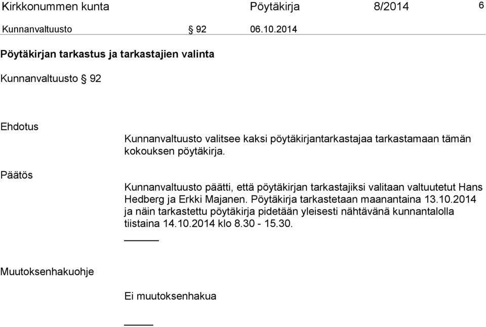 .0.04 Pöytäkirjan tarkastus ja tarkastajien valinta Kunnanvaltuusto 9 Kunnanvaltuusto valitsee kaksi pöytäkirjantarkastajaa