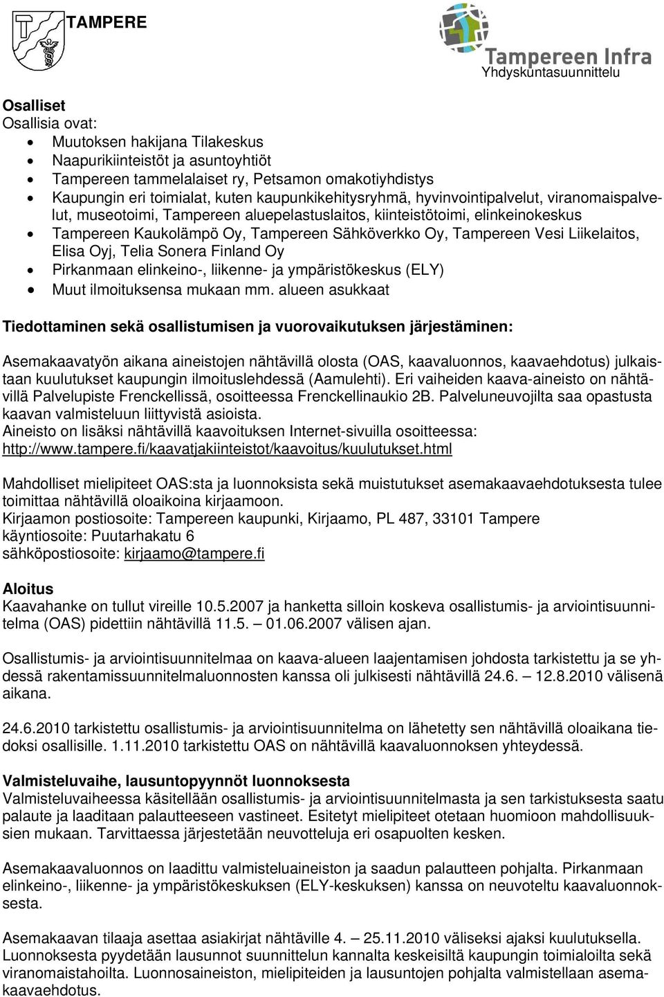 Elisa Oyj, Telia Sonera Finland Oy Pirkanmaan elinkeino-, liikenne- ja ympäristökeskus (ELY) Muut ilmoituksensa mukaan mm.