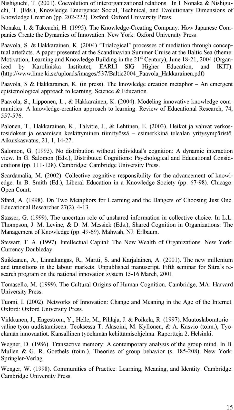 The Knowledge Creating Company: How Japanese Companies Create the Dynamics of Innovation. New York: Oxford University Press. Paavola, S. & Hakkarainen, K.