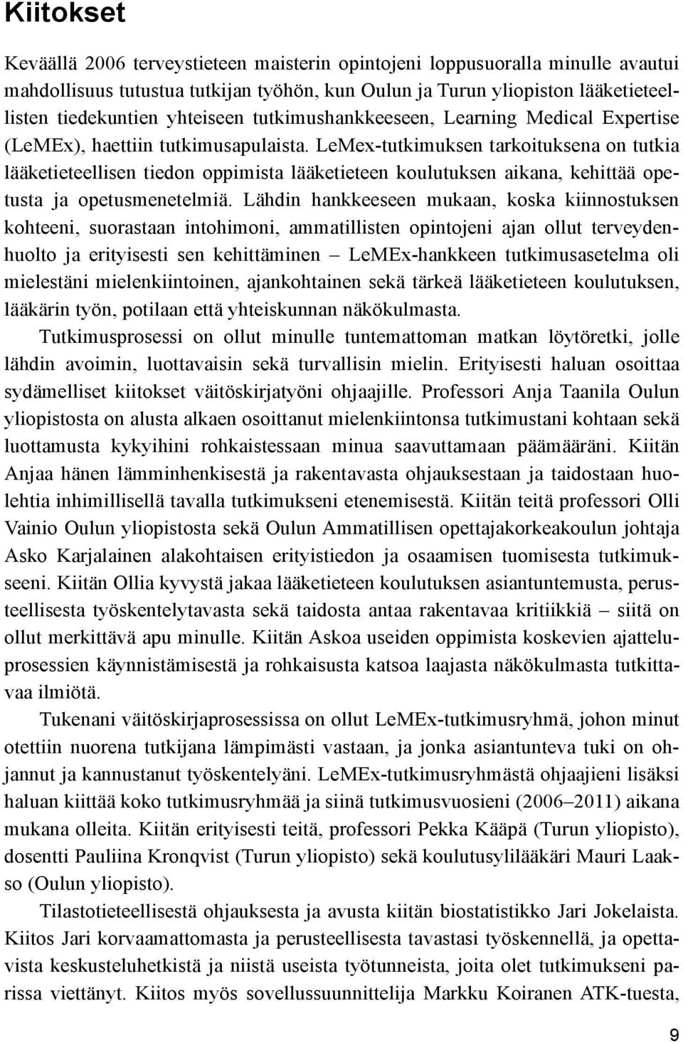 LeMex-tutkimuksen tarkoituksena on tutkia lääketieteellisen tiedon oppimista lääketieteen koulutuksen aikana, kehittää opetusta ja opetusmenetelmiä.