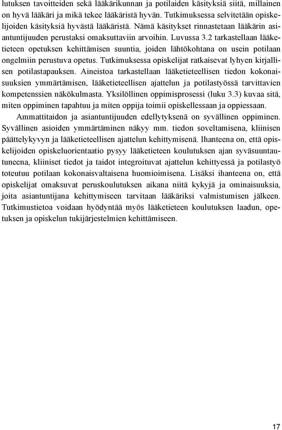 2 tarkastellaan lääketieteen opetuksen kehittämisen suuntia, joiden lähtökohtana on usein potilaan ongelmiin perustuva opetus.