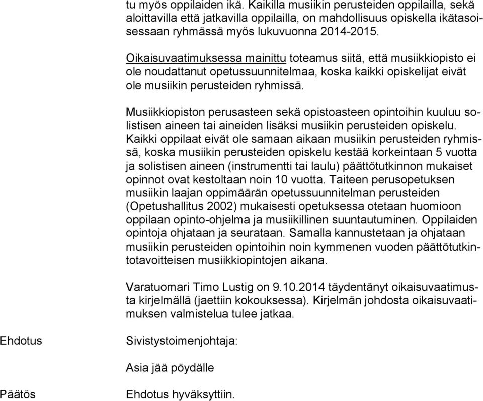 Oikaisuvaatimuksessa mainittu toteamus siitä, että musiikkio pisto ei ole noudattanut opetussuunnitelmaa, koska kaikki opiskelijat eivät ole musiikin perusteiden ryhmissä.