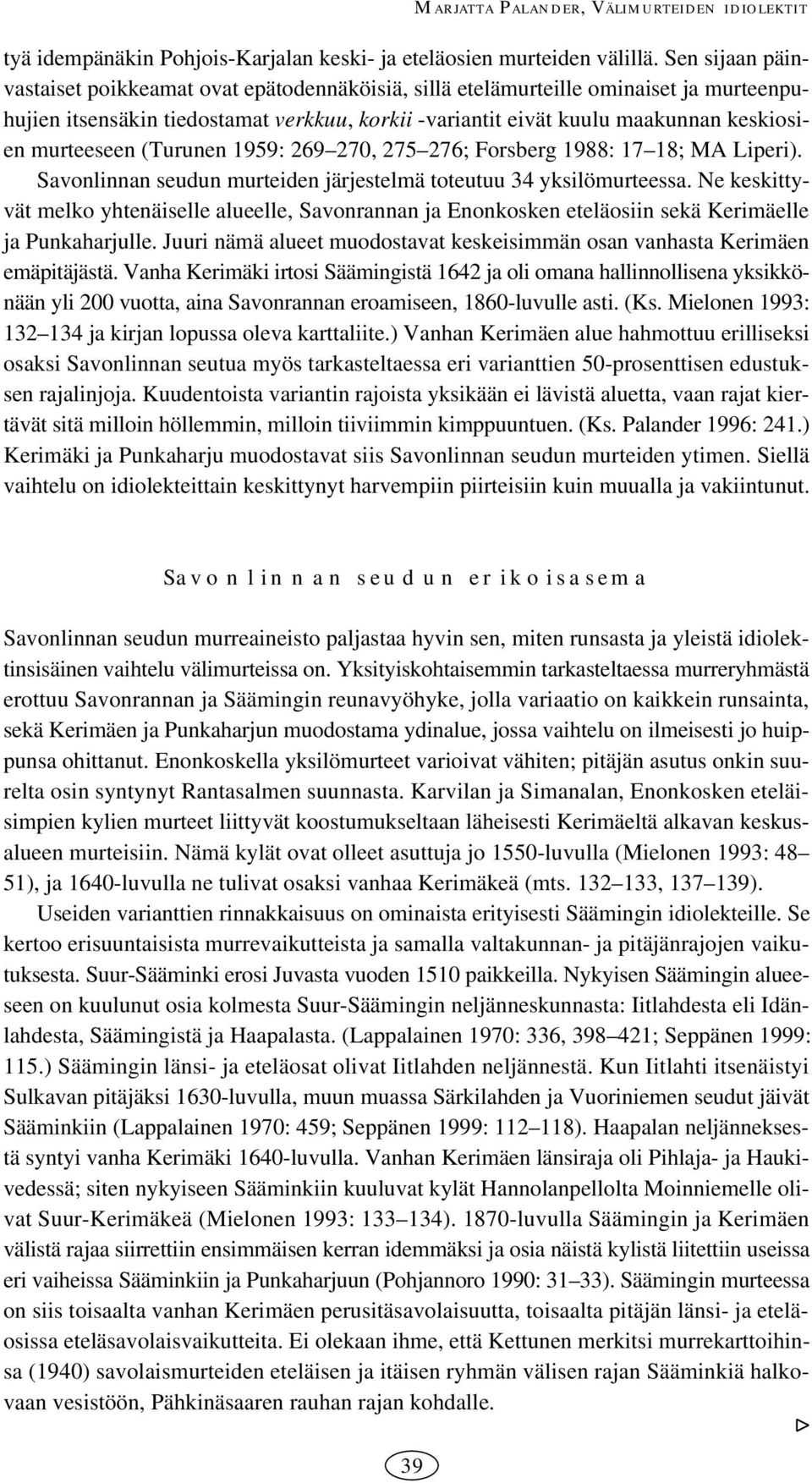 murteeseen (Turunen : 0, ; Forsberg : ; MA Liperi). Savonlinnan seudun murteiden järjestelmä toteutuu yksilömurteessa.