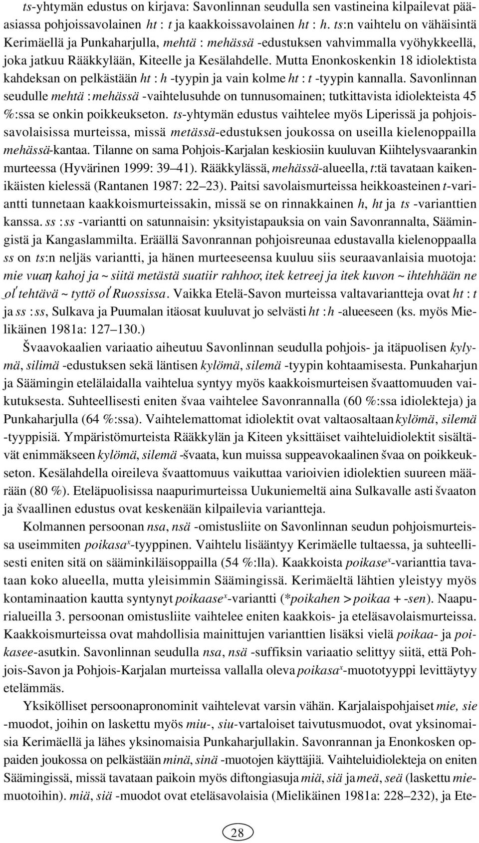 Mutta Enonkoskenkin idiolektista kahdeksan on pelkästään ht : h tyypin ja vain kolme ht : t tyypin kannalla.