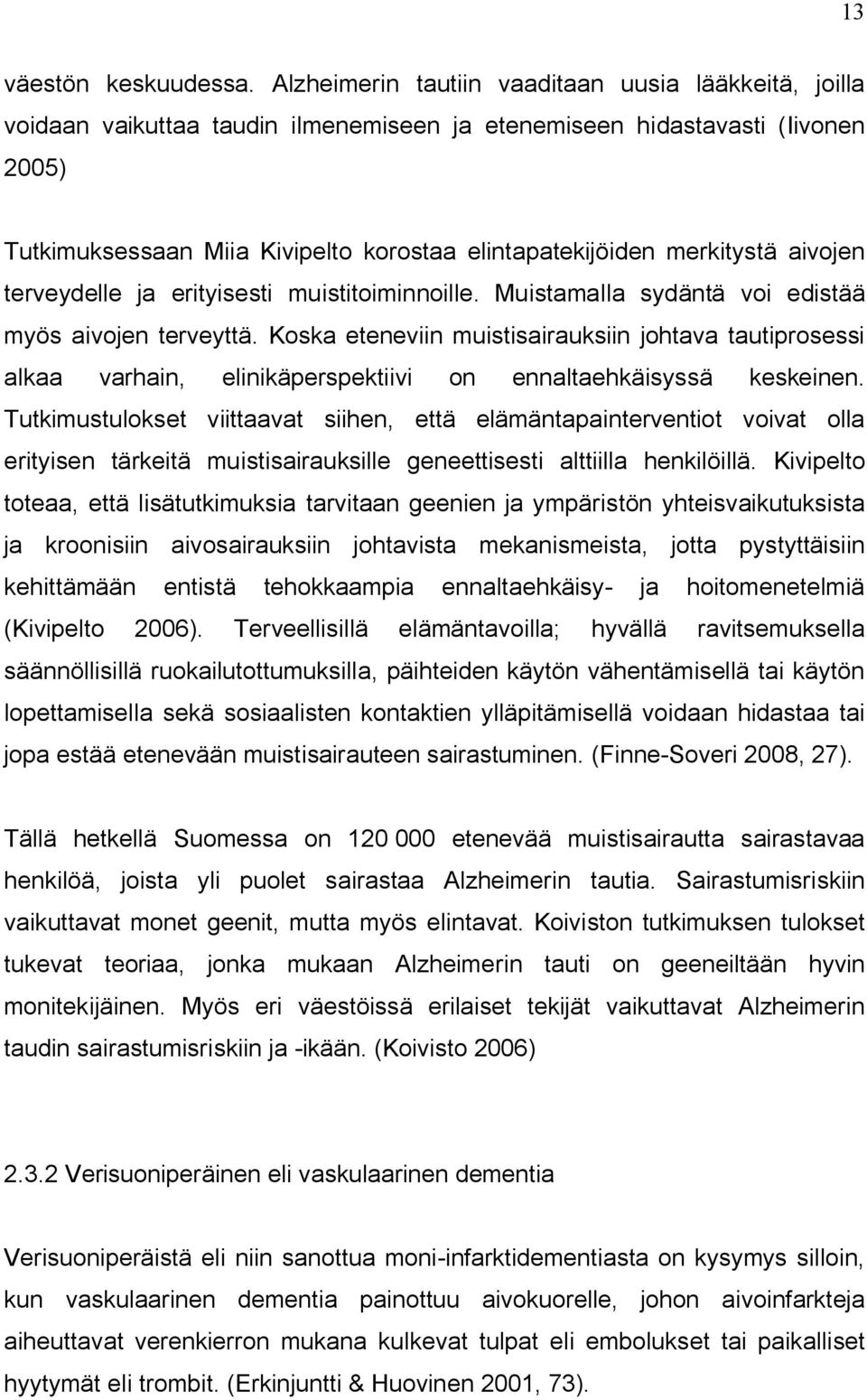 merkitystä aivojen terveydelle ja erityisesti muistitoiminnoille. Muistamalla sydäntä voi edistää myös aivojen terveyttä.