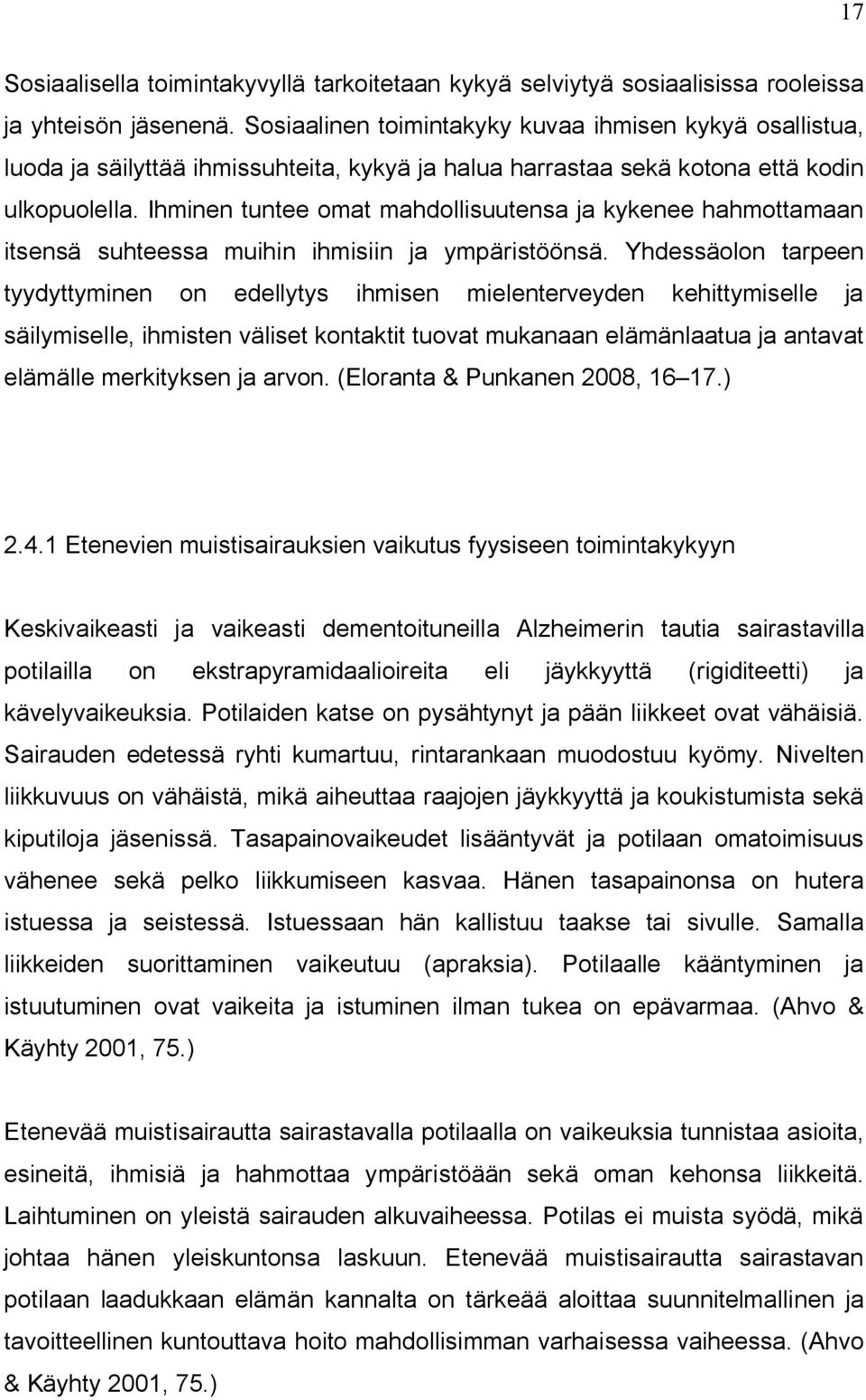 Ihminen tuntee omat mahdollisuutensa ja kykenee hahmottamaan itsensä suhteessa muihin ihmisiin ja ympäristöönsä.