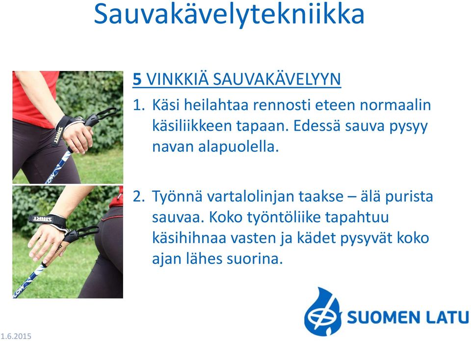 Edessä sauva pysyy navan alapuolella. 2.