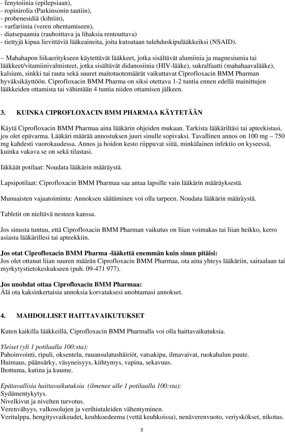 Μahahapon liikaeritykseen käytettävät lääkkeet, jotka sisältävät alumiinia ja magnesiumia tai lääkkeet/vitamiinivalmisteet, jotka sisältävät didanosiinia (HIV-lääke), sukralfaatti (mahahaavalääke),