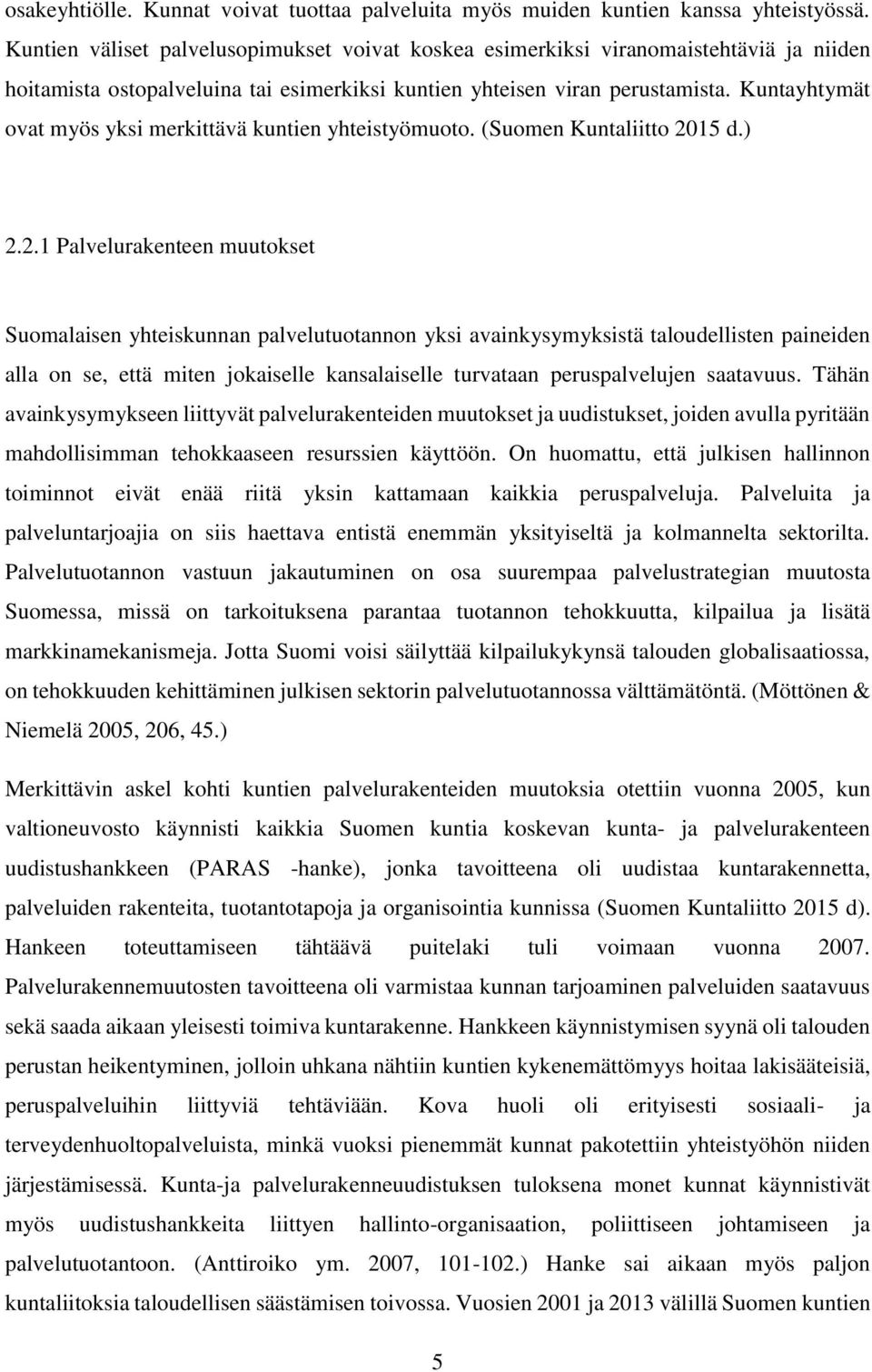Kuntayhtymät ovat myös yksi merkittävä kuntien yhteistyömuoto. (Suomen Kuntaliitto 20