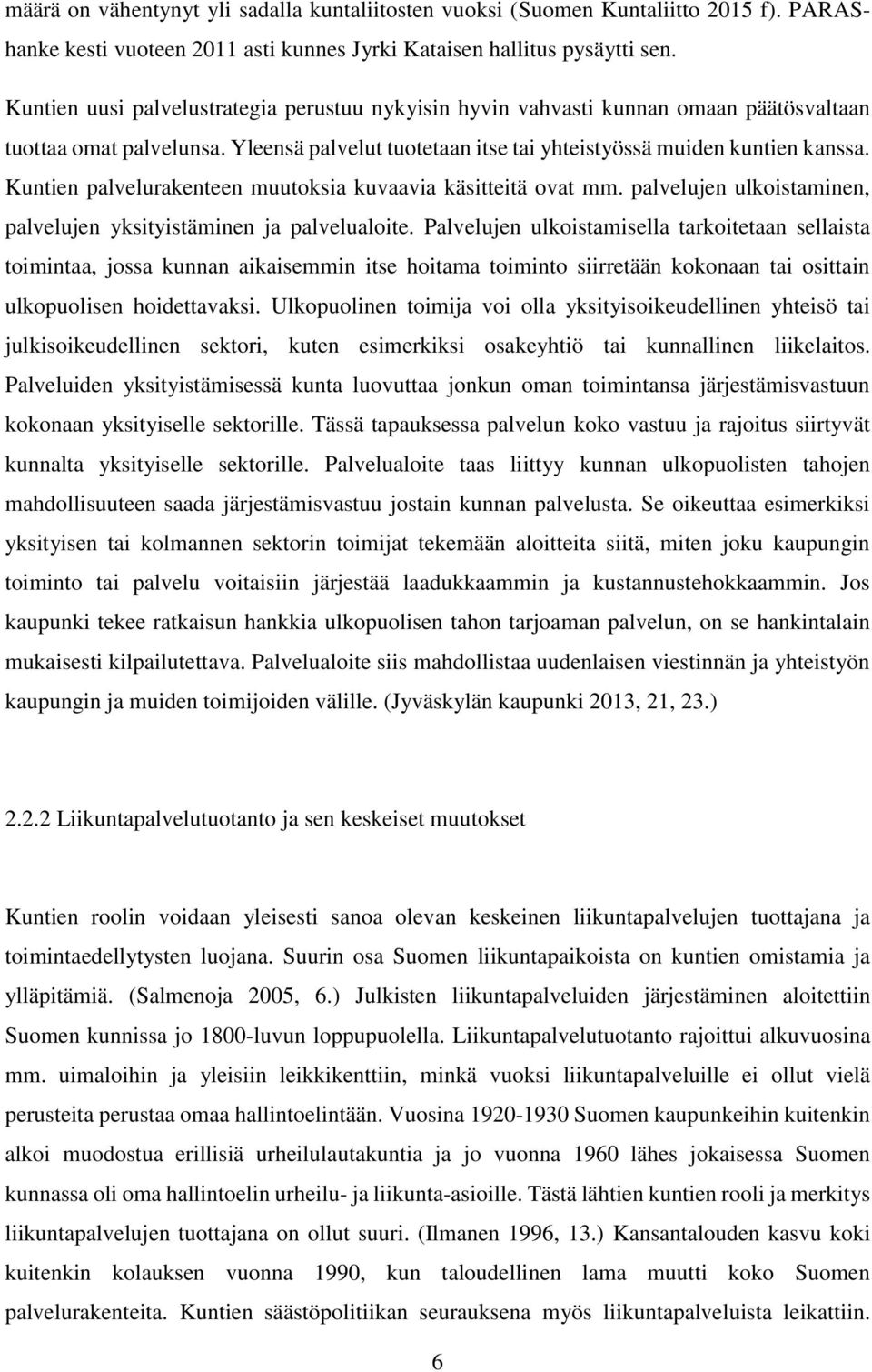 Kuntien palvelurakenteen muutoksia kuvaavia käsitteitä ovat mm. palvelujen ulkoistaminen, palvelujen yksityistäminen ja palvelualoite.