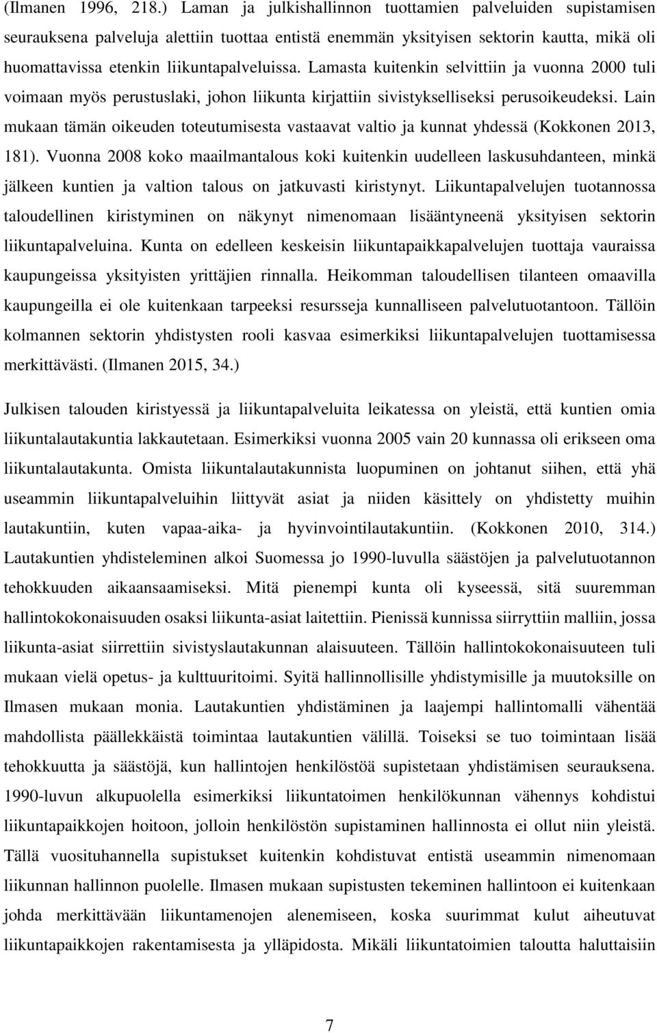Lamasta kuitenkin selvittiin ja vuonna 2000 tuli voimaan myös perustuslaki, johon liikunta kirjattiin sivistykselliseksi perusoikeudeksi.