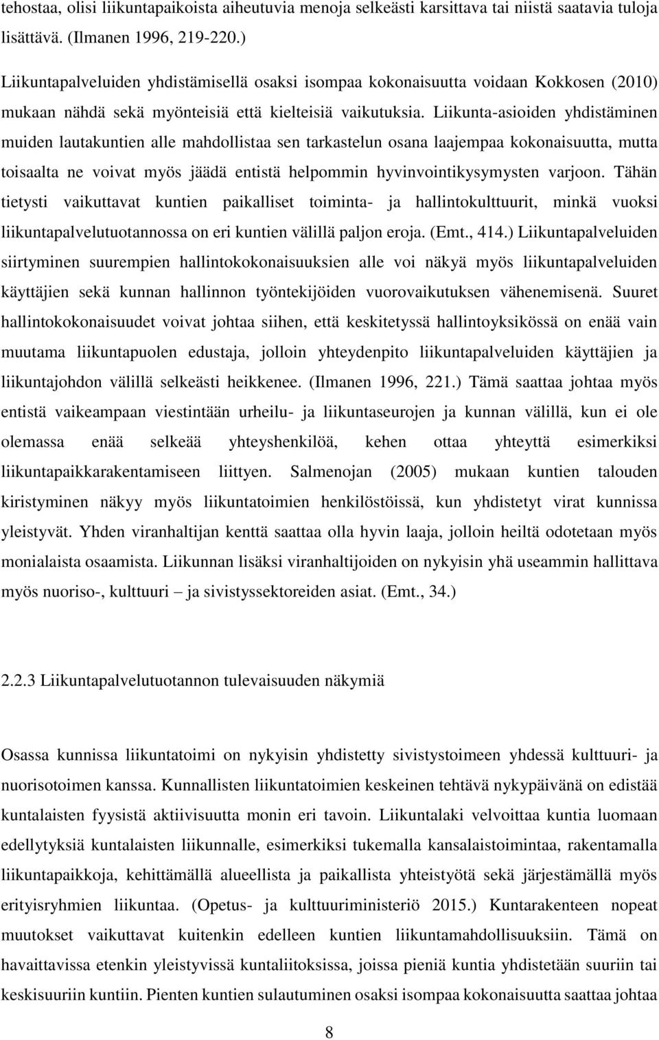 Liikunta-asioiden yhdistäminen muiden lautakuntien alle mahdollistaa sen tarkastelun osana laajempaa kokonaisuutta, mutta toisaalta ne voivat myös jäädä entistä helpommin hyvinvointikysymysten